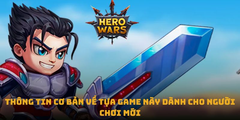 Thông tin cơ bản về game Hero Wars 